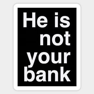 He Is Not Your Bank Sticker